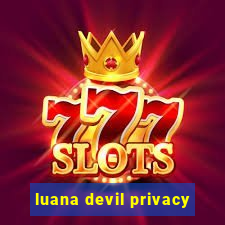 luana devil privacy